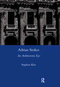 Adrian Stokes (An Architectonic Eye) - 9780367602048 by Stephen Kite, 9780367602048
