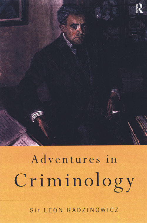 Adventures in Criminology by Sir Leon Radzinowicz, 9780415757676