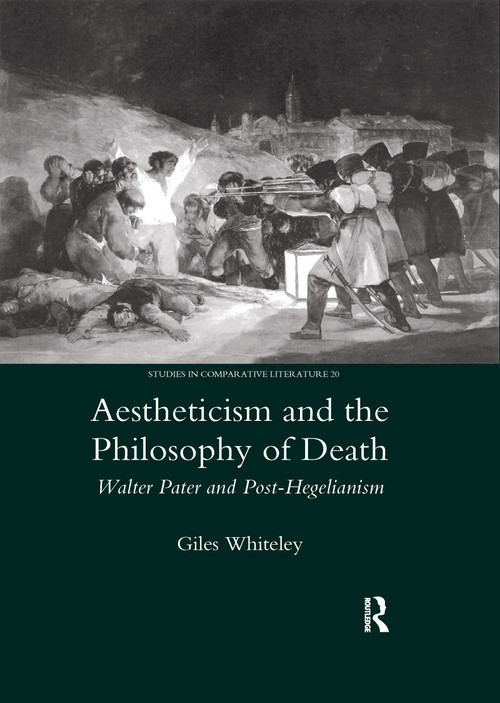 Aestheticism and the Philosophy of Death (Walter Pater and Post-Hegelianism) - 9780367602055 by Giles Whitely, 9780367602055