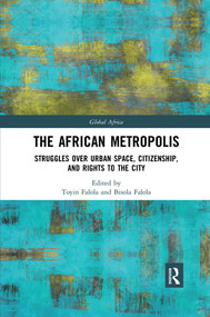 The African Metropolis (Struggles over Urban Space, Citizenship, and Rights to the City) - 9780367341060 by Toyin Falola, Bisola Falola, 9780367341060