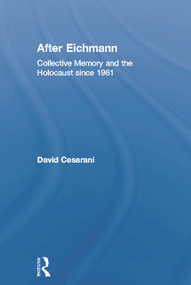 After Eichmann (Collective Memory and Holocaust Since 1961) - 9780415759090 by David Cesarani, 9780415759090