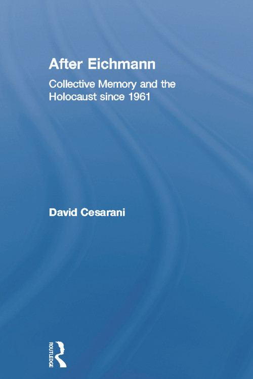 After Eichmann (Collective Memory and Holocaust Since 1961) - 9780415759090 by David Cesarani, 9780415759090
