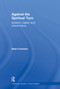 Against the Spiritual Turn (Marxism, Realism, and Critical Theory) by Sean Creaven, 9780415524049