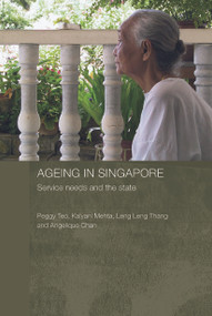Ageing in Singapore (Service needs and the state) - 9780415645775 by Peggy Teo, Kalyani Mehta, Leng Leng Thang, Angelique Chan, 9780415645775