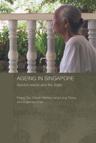 Ageing in Singapore (Service needs and the state) - 9780415645775 by Peggy Teo, Kalyani Mehta, Leng Leng Thang, Angelique Chan, 9780415645775