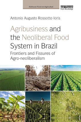 Agribusiness and the Neoliberal Food System in Brazil (Frontiers and Fissures of Agro-neoliberalism) - 9780367248765 by Antonio Augusto Rossotto Ioris, 9780367248765