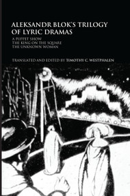 Aleksandr Blok's Trilogy of Lyric Dramas (A Puppet Show, The King on the Square and the Unknown Woman) - 9780415753838 by Timothy C. Westphalen, 9780415753838
