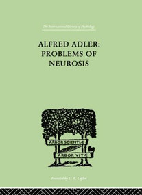 Alfred Adler: Problems of Neurosis (A Book of Case-Histories) - 9780415846004 by Philippe Mairet, 9780415846004
