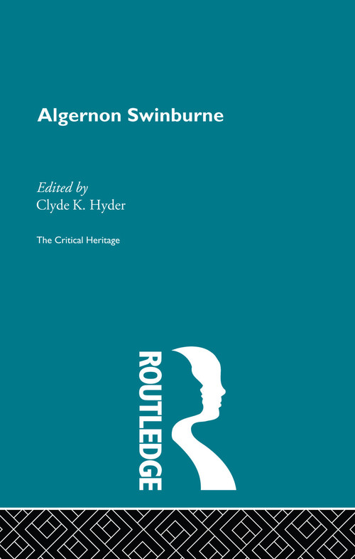 Algernon Swinburne (The Critical Heritage) by Clyde K. Hyder, 9780415756754