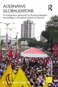 Alternative Globalizations (An Integrative Approach to Studying Dissident Knowledge in the Global Justice Movement) - 9780415502429 by S. A. Hamed Hosseini, 9780415502429