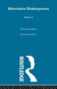 Alternative Shakespeares Vol 2 by Terence Hawkes, 9780415846028