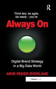 Always On (Digital Brand Strategy in a Big Data World) - 9780367880439 by Arve Peder Øverland, 9780367880439