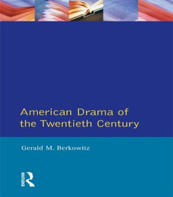 American Drama of the Twentieth Century - 9780582016019 by Gerald M. Berkowitz, 9780582016019