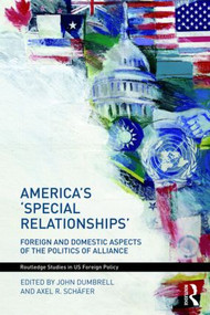 America's 'Special Relationships' (Foreign and Domestic Aspects of the Politics of Alliance) - 9780415483759 by John Dumbrell, Axel Schäfer, 9780415483759