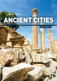 Ancient Cities (The Archaeology of Urban Life in the Ancient Near East and Egypt, Greece and Rome) - 9780415498647 by Charles Gates, 9780415498647