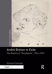 André Breton in Exile (The Poetics of "Occultation", 1941-1947) - 9780367881245 by Victoria Clouston, 9780367881245