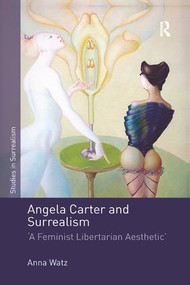 Angela Carter and Surrealism ('A Feminist Libertarian Aesthetic') - 9780367140281 by Anna Watz, 9780367140281