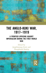 The Anglo-Kuki War, 1917-1919 (A Frontier Uprising against Imperialism during the First World War) - 9780367479480 by Jangkhomang Guite, Thongkholal Haokip, 9780367479480