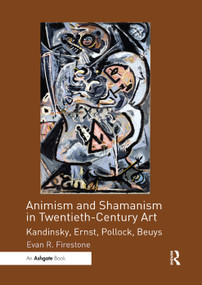 Animism and Shamanism in Twentieth-Century Art (Kandinsky, Ernst, Pollock, Beuys) - 9780367200190 by Evan R. Firestone, 9780367200190