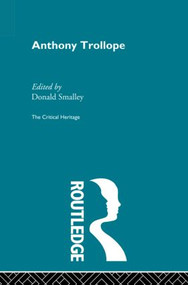 Anthony Trollope (The Critical Heritage) by Donald Smalley, 9780415869621