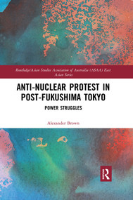 Anti-nuclear Protest in Post-Fukushima Tokyo (Power Struggles) - 9780367424039 by Alexander Brown, 9780367424039