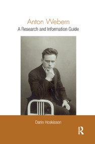 Anton Webern (A Research and Information Guide) - 9780367868505 by Darin Hoskisson, 9780367868505