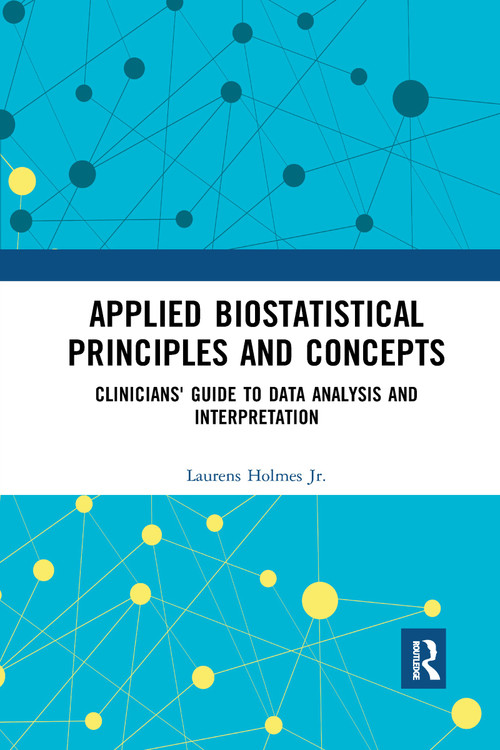 Applied Biostatistical Principles and Concepts (Clinicians' Guide to Data Analysis and Interpretation) - 9780367560072 by Laurens Holmes, Jr., 9780367560072