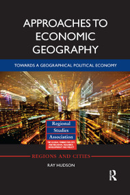Approaches to Economic Geography (Towards a geographical political economy) by Ray Hudson, 9780367870713