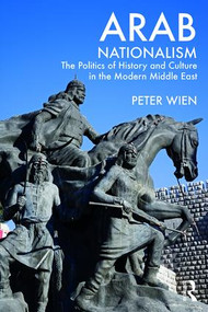 Arab Nationalism (The Politics of History and Culture in the Modern Middle East) - 9780415499385 by Peter Wien, 9780415499385
