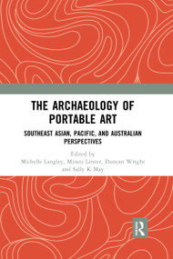 The Archaeology of Portable Art (Southeast Asian, Pacific, and Australian Perspectives) - 9780367591502 by Michelle Langley, Mirani Litster, Duncan Wright, Sally K May, 9780367591502