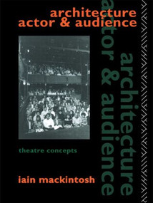 Architecture, Actor and Audience - 9780415031837 by Iain Mackintosh, 9780415031837
