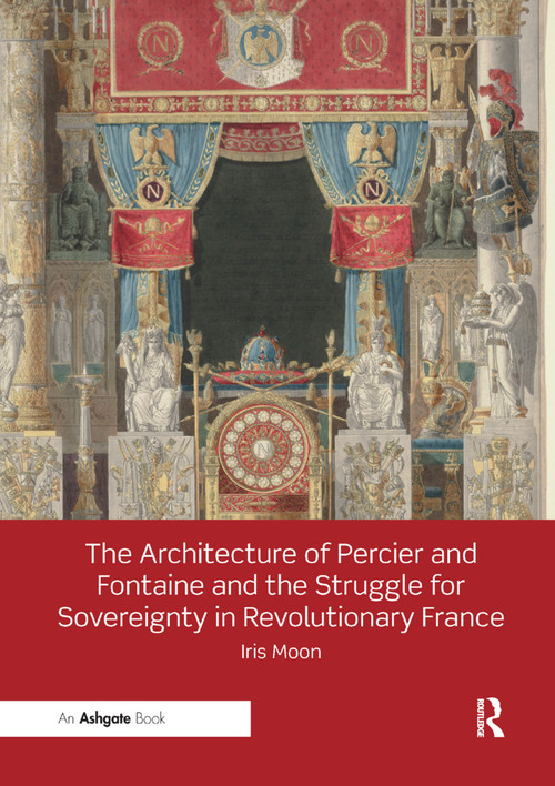 The Architecture of Percier and Fontaine and the Struggle for Sovereignty in Revolutionary France - 9780367199081 by Iris Moon, 9780367199081