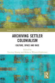 Archiving Settler Colonialism (Culture, Space and Race) - 9780367583194 by Yu-ting Huang, Rebecca Weaver-Hightower, 9780367583194