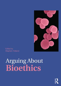 Arguing About Bioethics by Stephen Holland, 9780415476331