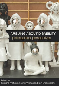 Arguing about Disability (Philosophical Perspectives) by Kristjana Kristiansen, Simo Vehmas, Tom Shakespeare, 9780415588539