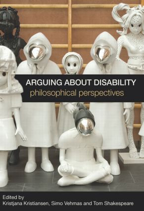 Arguing about Disability (Philosophical Perspectives) by Kristjana Kristiansen, Simo Vehmas, Tom Shakespeare, 9780415588539