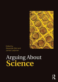 Arguing About Science by Alexander Bird, James Ladyman, 9780415492300
