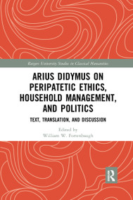 Arius Didymus on Peripatetic Ethics, Household Management, and Politics (Text, Translation, and Discussion) - 9780367594589 by William W Fortenbaugh, 9780367594589