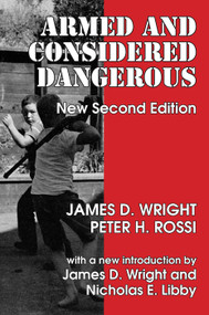 Armed and Considered Dangerous (A Survey of Felons and Their Firearms) - 9780202362427 by James D. Wright, 9780202362427