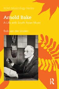 Arnold Bake (A Life with South Asian Music) - 9780367588151 by Bob Van Der Linden, 9780367588151