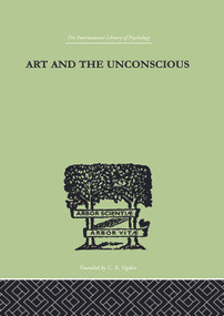 Art And The Unconscious (A Psychological Approach to a Problem of Philosophy) - 9780415758086 by John M Thorburn, 9780415758086