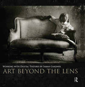 Art Beyond the Lens (Working with Digital Textures) by Sarah Gardner, 9780240824093