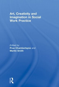 Art, Creativity and Imagination in Social Work Practice. - 9780415590815 by Prue Chamberlayne, Martin Smith, 9780415590815