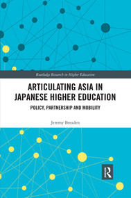 Articulating Asia in Japanese Higher Education (Policy, Partnership and Mobility) - 9780367375782 by Jeremy Breaden, 9780367375782