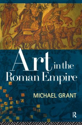 Art in the Roman Empire - 9780415862332 by Michael Grant, 9780415862332