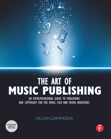 The Art of Music Publishing (An Entrepreneurial Guide to Publishing and Copyright for the Music, Film, and Media Industries) by Helen Gammons, 9780240522357