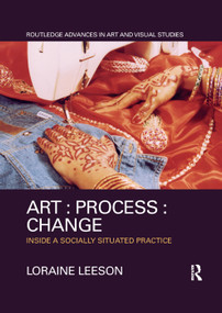 Art : Process : Change (Inside a Socially Situated Practice) - 9780367330446 by Loraine Leeson, 9780367330446
