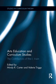 Arts Education and Curriculum Studies (The Contributions of Rita L. Irwin) - 9780367342616 by Mindy R. Carter, Valerie Triggs, 9780367342616