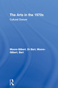 The Arts in the 1970s (Cultural Closure) by Bart Moore-Gilbert, 9780415099066