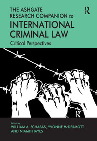 The Ashgate Research Companion to International Criminal Law (Critical Perspectives) by Yvonne Mcdermott, William Schabas, 9780367191917